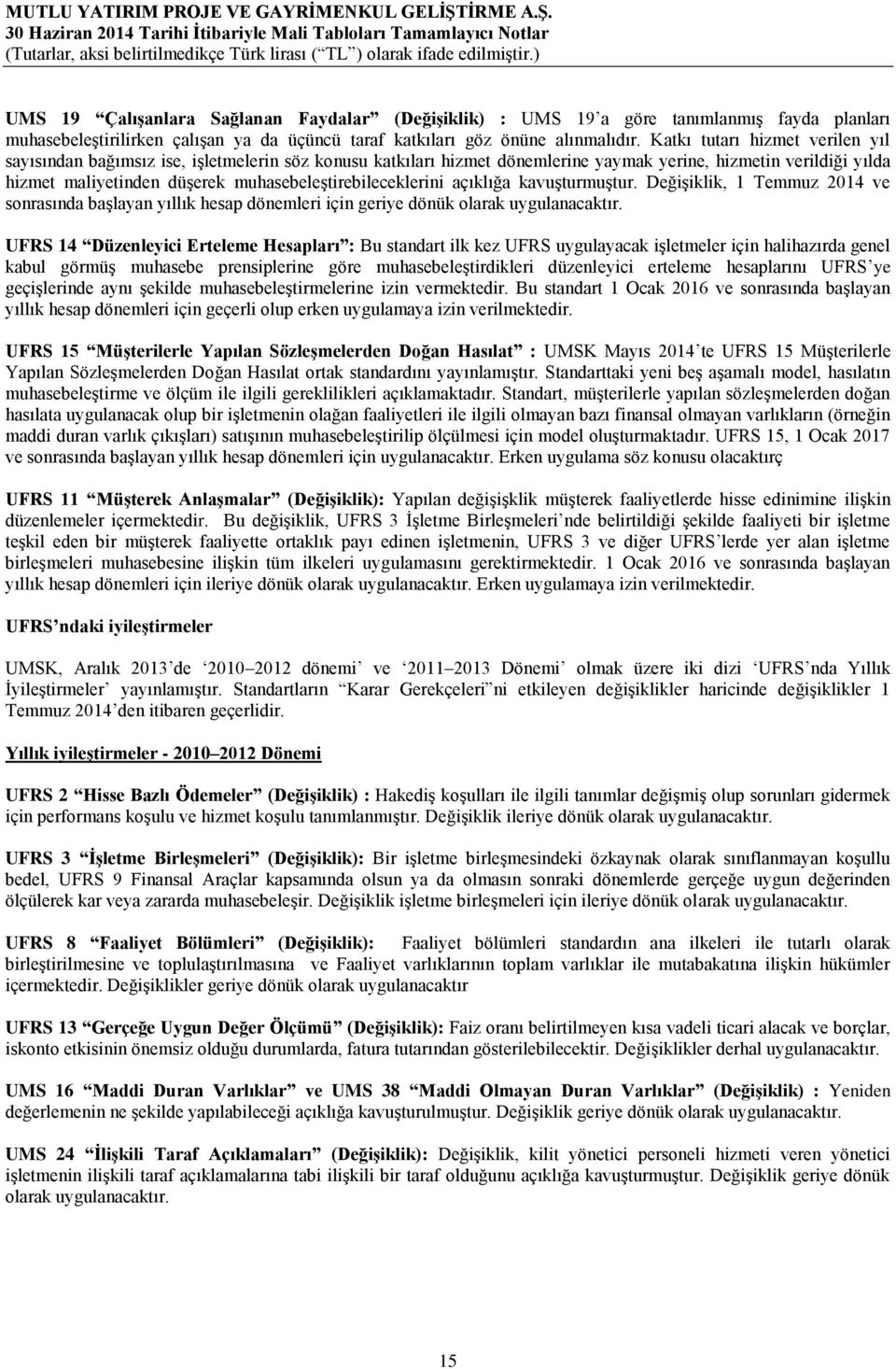 muhasebeleştirebileceklerini açıklığa kavuşturmuştur. Değişiklik, 1 Temmuz 2014 ve sonrasında başlayan yıllık hesap dönemleri için geriye dönük olarak uygulanacaktır.