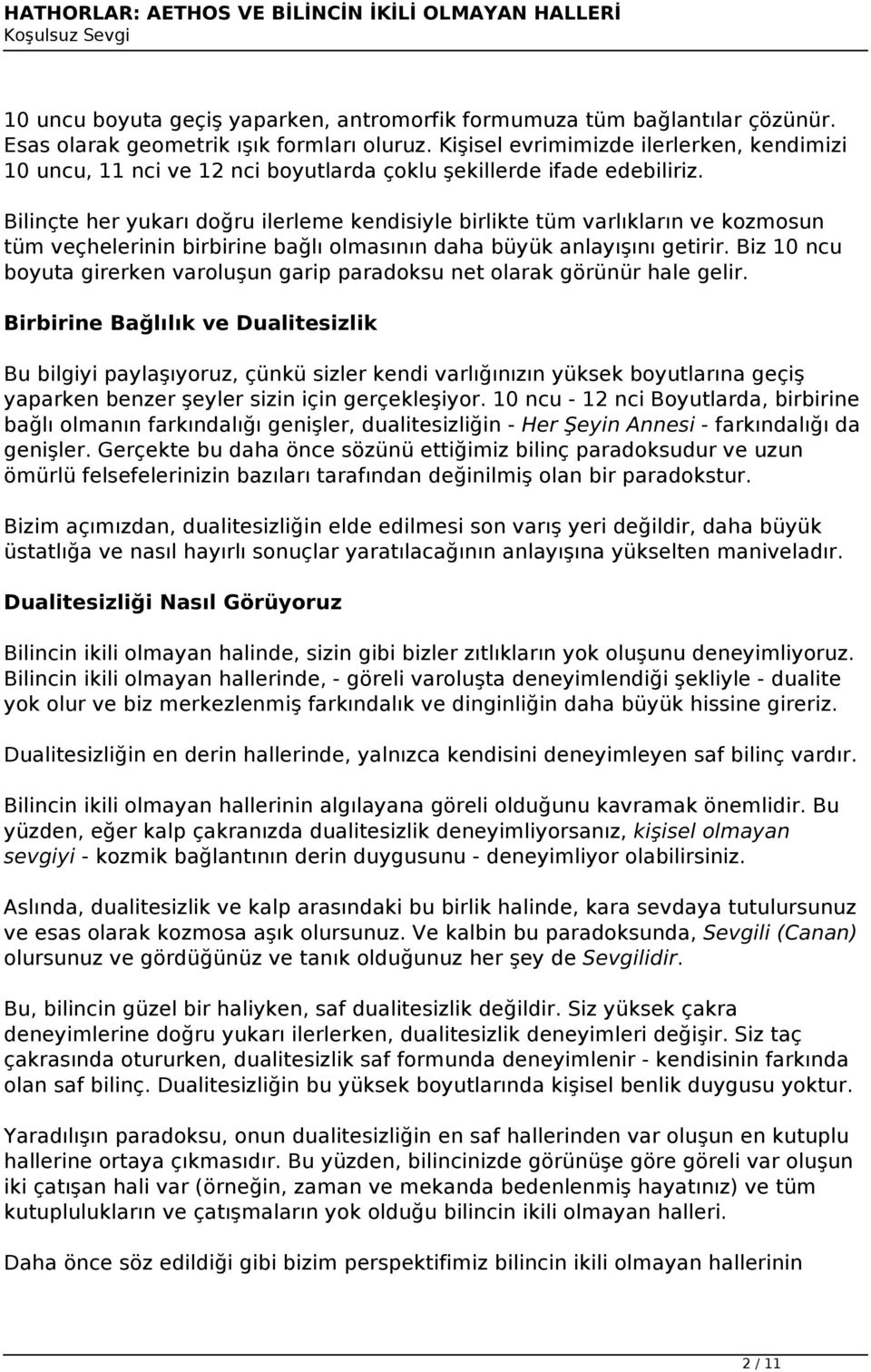 Bilinçte her yukarı doğru ilerleme kendisiyle birlikte tüm varlıkların ve kozmosun tüm veçhelerinin birbirine bağlı olmasının daha büyük anlayışını getirir.