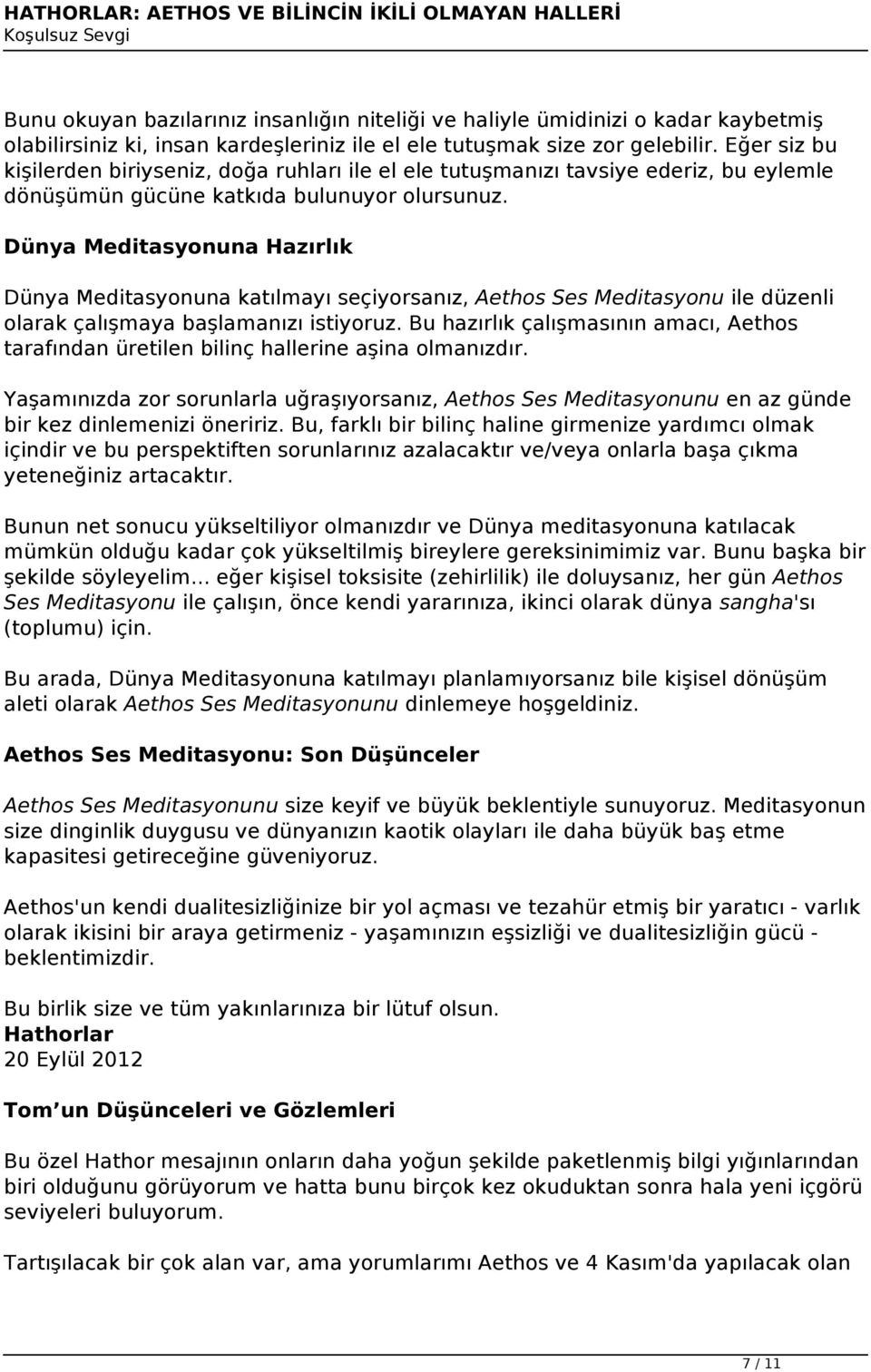 Dünya Meditasyonuna Hazırlık Dünya Meditasyonuna katılmayı seçiyorsanız, Aethos Ses Meditasyonu ile düzenli olarak çalışmaya başlamanızı istiyoruz.