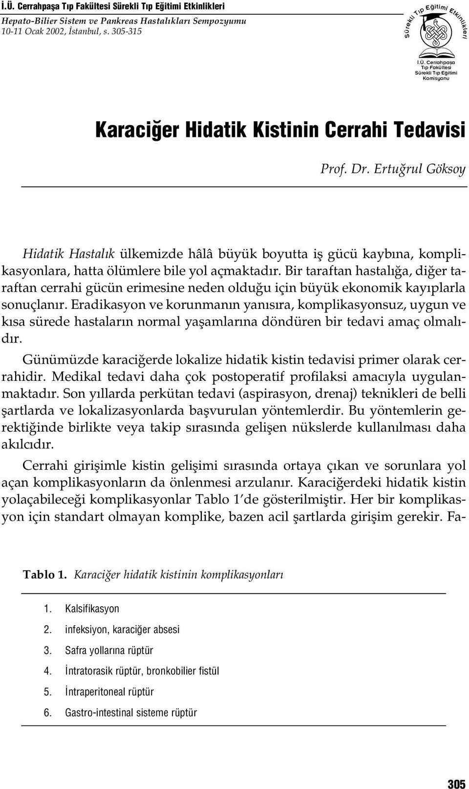 Bir taraftan hastal a, di er taraftan cerrahi gücün erimesine neden oldu u için büyük ekonomik kay plarla sonuçlan r.