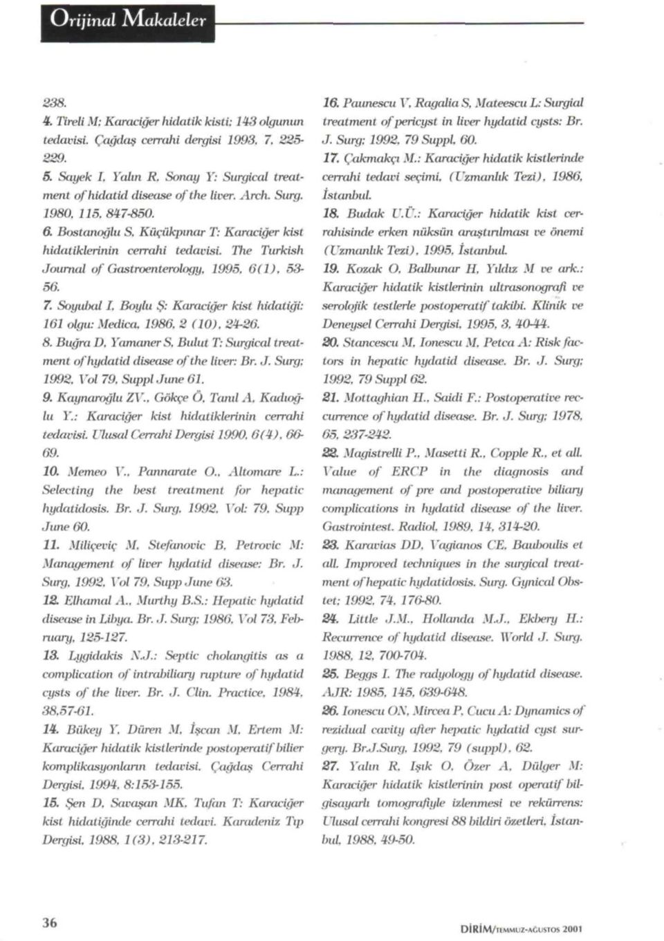 The Turkish Journal of (iastrim'tuerouh/y. 11)05. 0(1). 53-50. 7. Soyu Hil I. Boylu S: Kanuk'/er kist hidatiapplei: 101 olffu: Medico. 1980. 2 (10). 24-26. 8. Buapplent 1). Yamaner S.