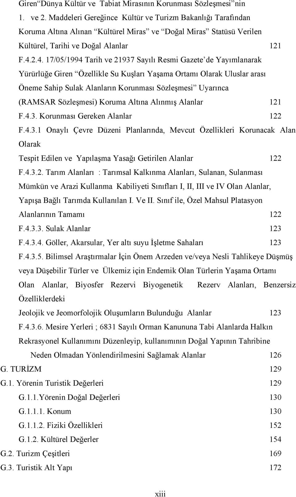 2.4. 17/05/1994 Tarih ve 21937 Sayılı Resmi Gazete de Yayımlanarak Yürürlüğe Giren Özellikle Su Kuşları Yaşama Ortamı Olarak Uluslar arası Öneme Sahip Sulak Alanların Korunması Sözleşmesi Uyarınca