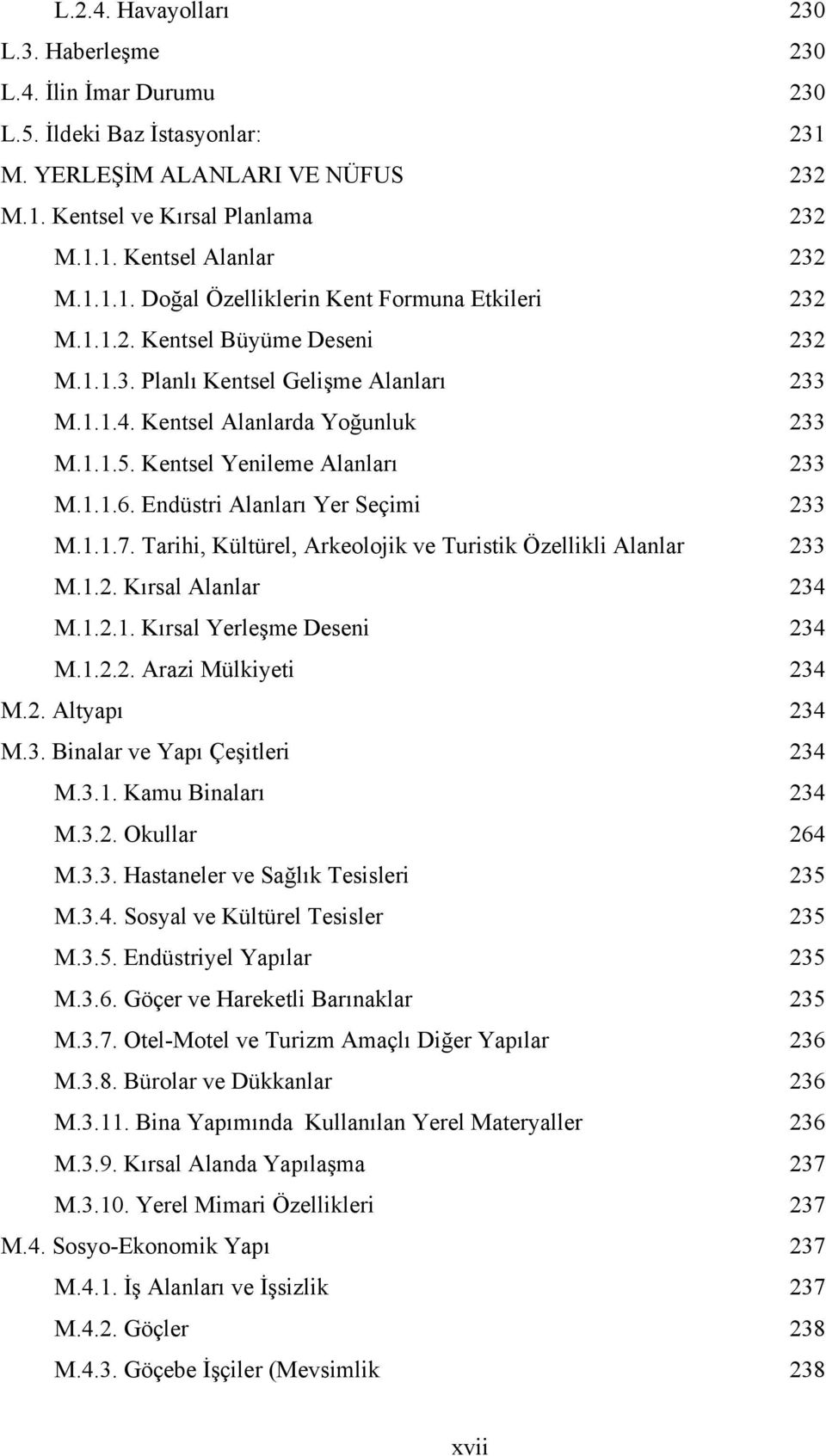 Kentsel Yenileme Alanları 233 M.1.1.6. Endüstri Alanları Yer Seçimi 233 M.1.1.7. Tarihi, Kültürel, Arkeolojik ve Turistik Özellikli Alanlar 233 M.1.2. Kırsal Alanlar 234 M.1.2.1. Kırsal Yerleşme Deseni 234 M.