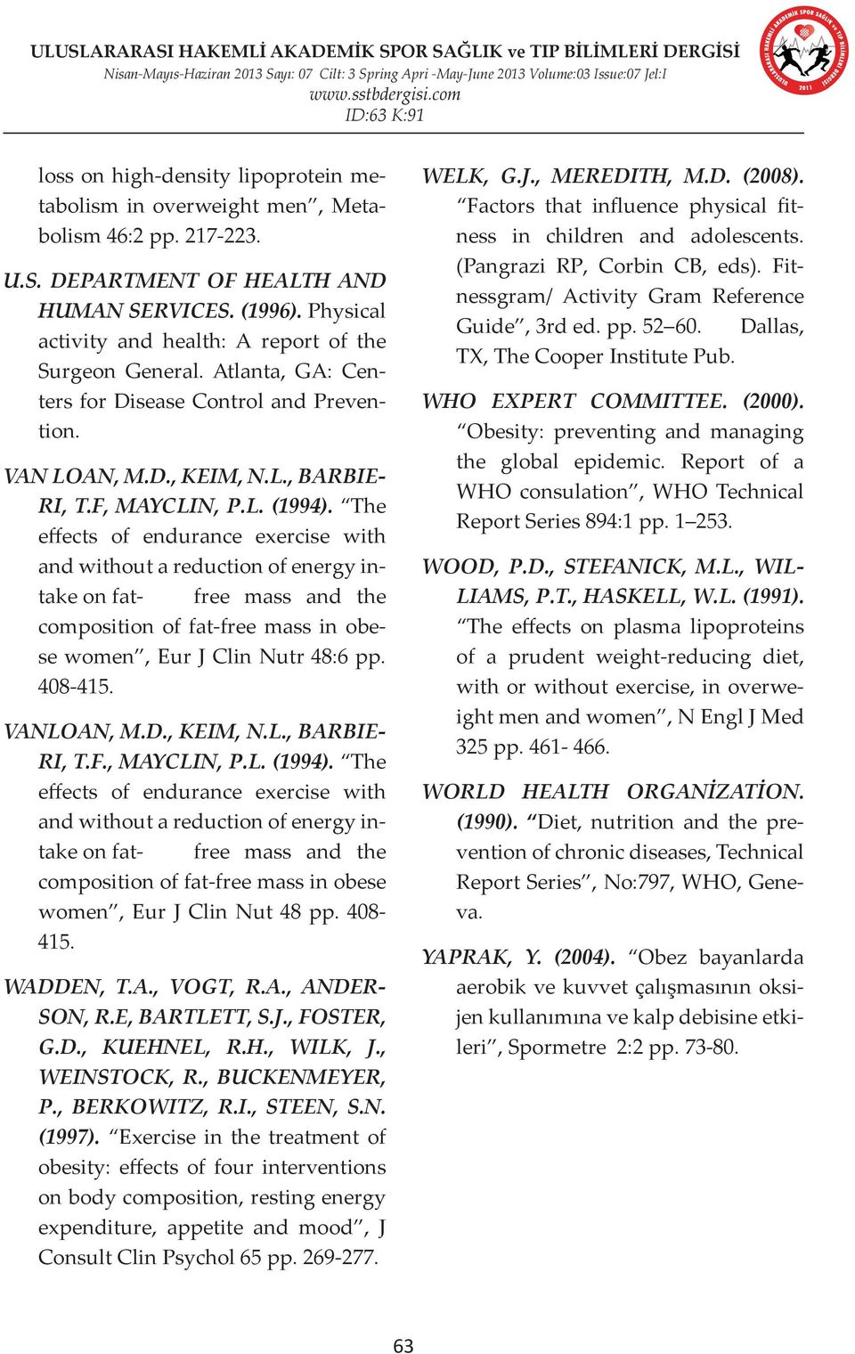 The effects of endurance exercise with and without a reduction of energy intake on fat- free mass and the composition of fat-free mass in obese women, Eur J Clin Nutr 48:6 pp. 408-415. VANLOAN, M.D.