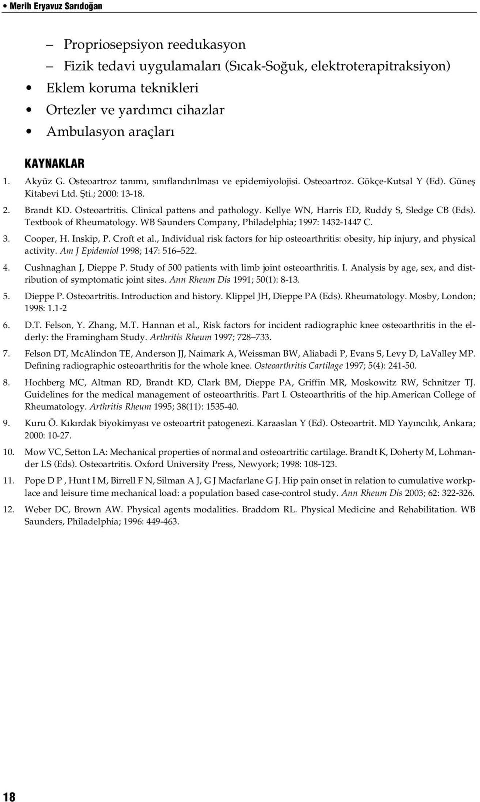 Clinical pattens and pathology. Kellye WN, Harris ED, Ruddy S, Sledge CB (Eds). Textbook of Rheumatology. WB Saunders Company, Philadelphia; 1997: 1432-1447 C. 3. Cooper, H. Inskip, P. Croft et al.