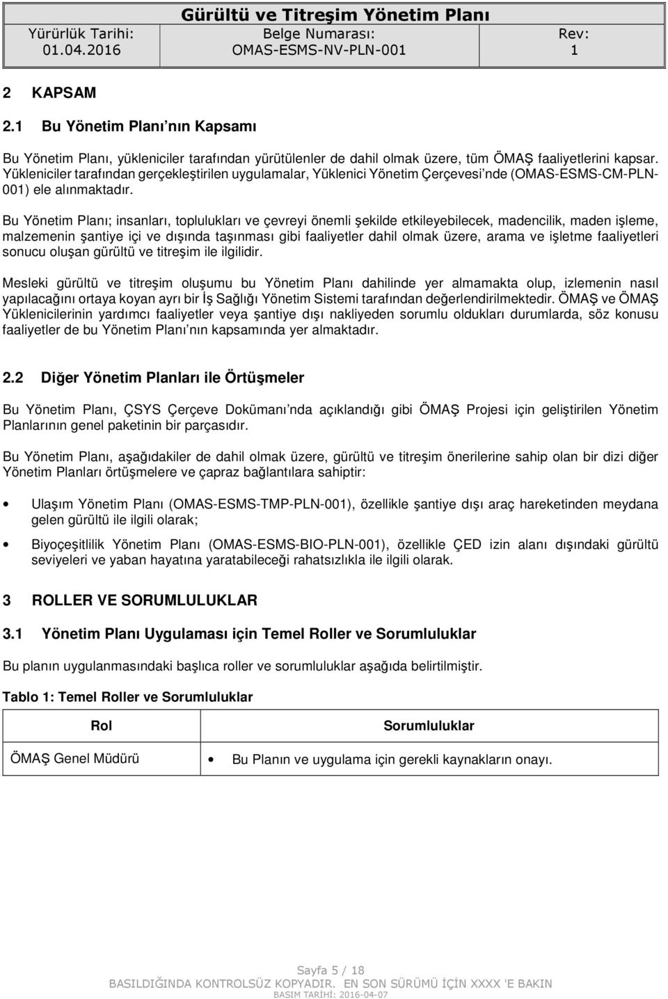 Bu Yönetim Planı; insanları, toplulukları ve çevreyi önemli şekilde etkileyebilecek, madencilik, maden işleme, malzemenin şantiye içi ve dışında taşınması gibi faaliyetler dahil olmak üzere, arama ve