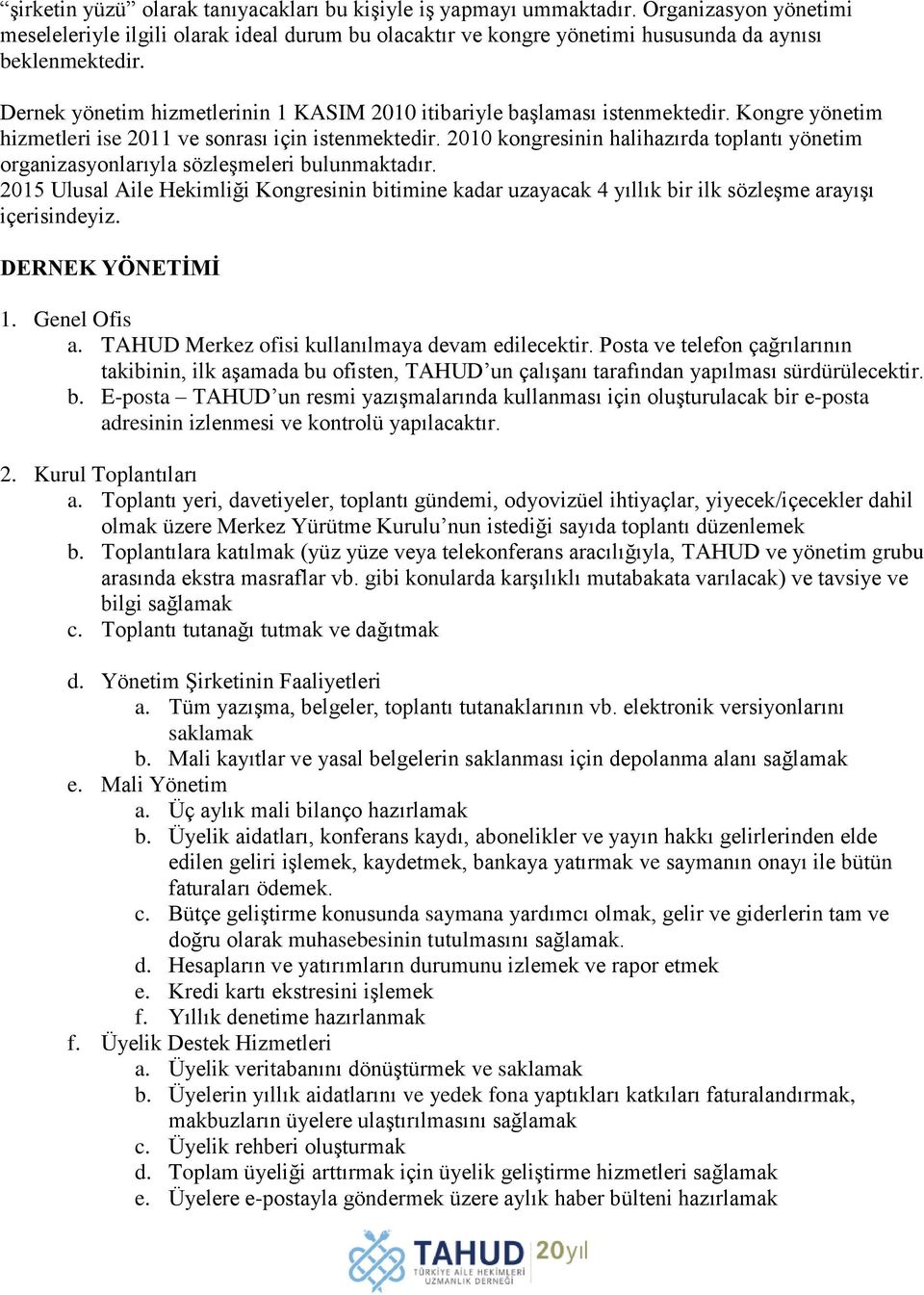 2010 kongresinin halihazırda toplantı yönetim organizasyonlarıyla sözleşmeleri bulunmaktadır.