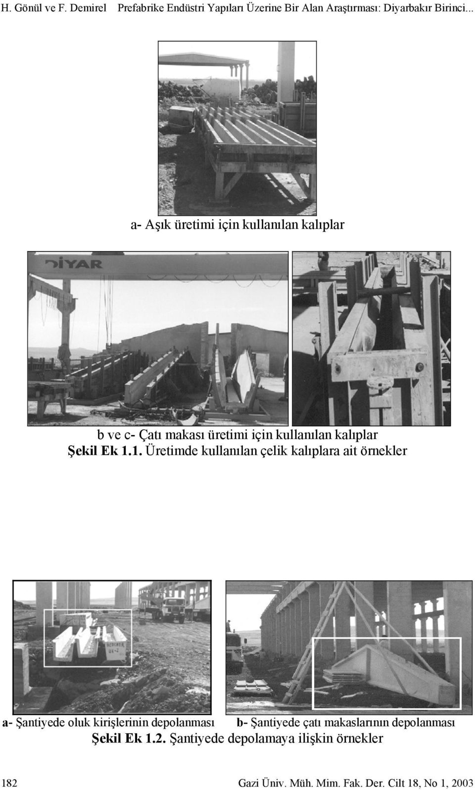 1. Üretimde kullanılan çelik kalıplara ait örnekler a- Şantiyede oluk kirişlerinin depolanması b- Şantiyede çatı