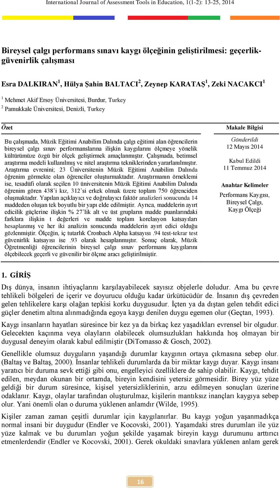 alan öğrencilerin bireysel çalgı sınav performanslarına ilişkin kaygılarını ölçmeye yönelik kültürümüze özgü bir ölçek geliştirmek amaçlanmıştır.