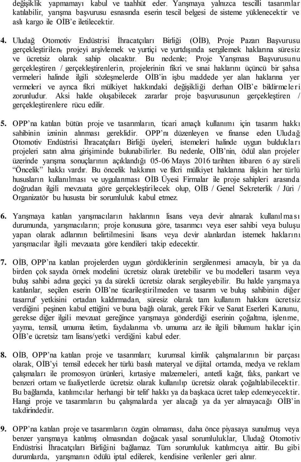 Uludağ Otomotiv Endüstrisi İhracatçıları Birliği (OİB), Proje Pazarı Başvurusu gerçekleştirilen, projeyi arşivlemek ve yurtiçi ve yurtdışında sergilemek haklarına süresiz ve ücretsiz olarak sahip