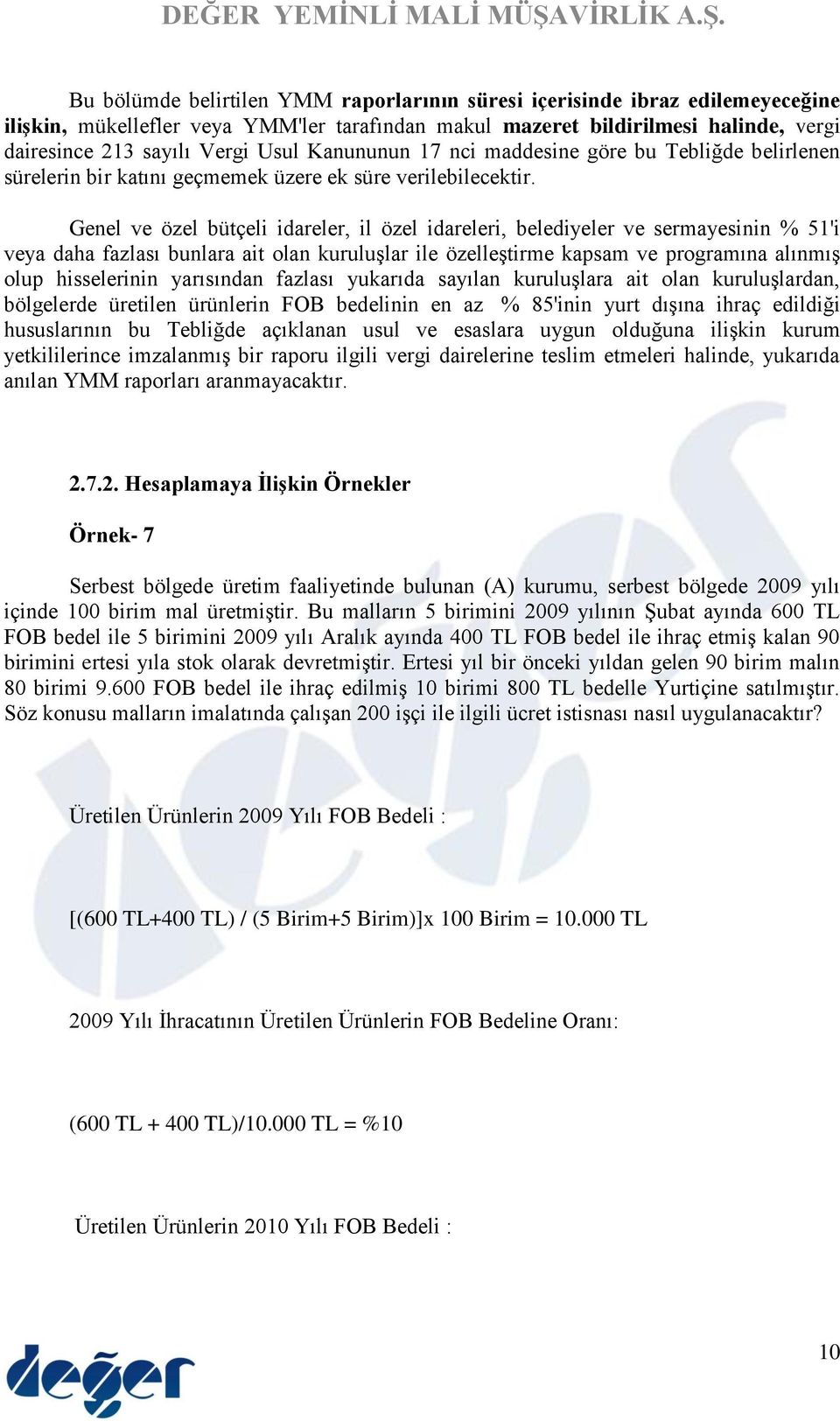 Genel ve özel bütçeli idareler, il özel idareleri, belediyeler ve sermayesinin % 51'i veya daha fazlası bunlara ait olan kuruluşlar ile özelleştirme kapsam ve programına alınmış olup hisselerinin