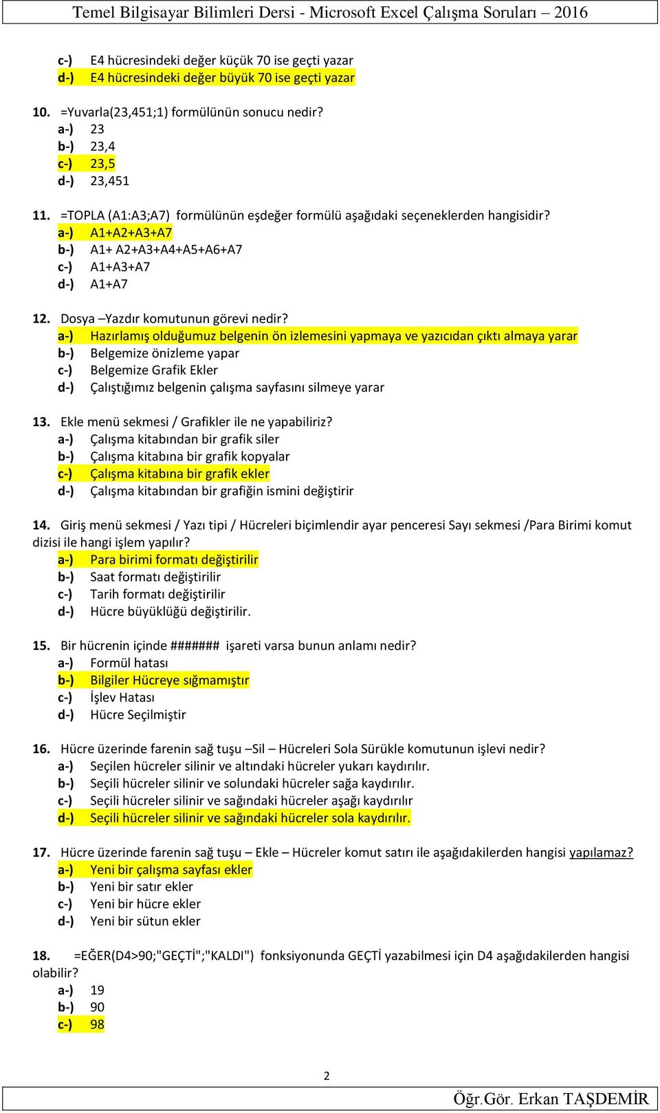 a-) A1+A2+A3+A7 b-) A1+ A2+A3+A4+A5+A6+A7 c-) A1+A3+A7 d-) A1+A7 12. Dosya Yazdır komutunun görevi nedir?