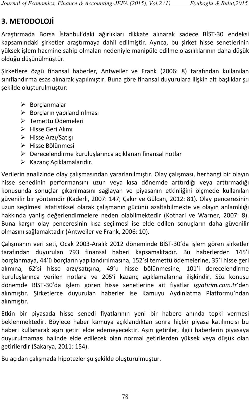 Şirketlere özgü finansal haberler, Antweiler ve Frank (2006: 8) tarafından kullanılan sınıflandırma esas alınarak yapılmıştır.