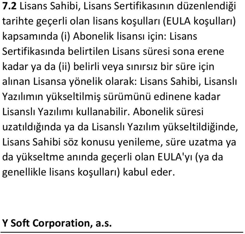 Lisanslı Yazılımın yükseltilmiş sürümünü edinene kadar Lisanslı Yazılımı kullanabilir.