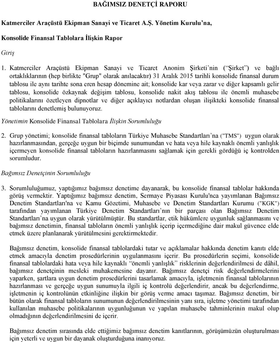 ile aynı tarihte sona eren hesap dönemine ait; konsolide kar veya zarar ve diğer kapsamlı gelir tablosu, konsolide özkaynak değişim tablosu, konsolide nakit akış tablosu ile önemli muhasebe