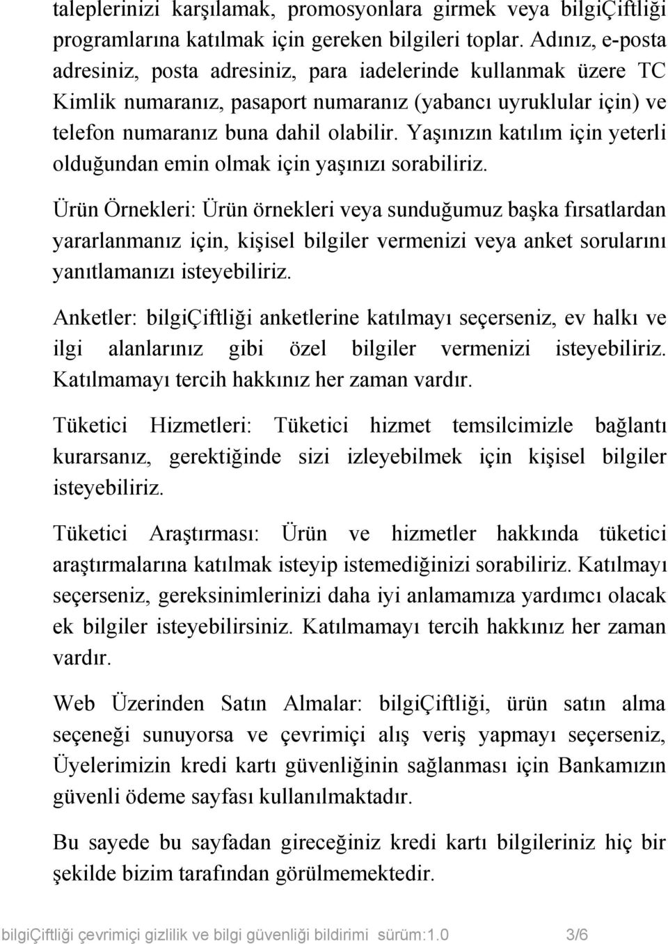 Yaşınızın katılım için yeterli olduğundan emin olmak için yaşınızı sorabiliriz.