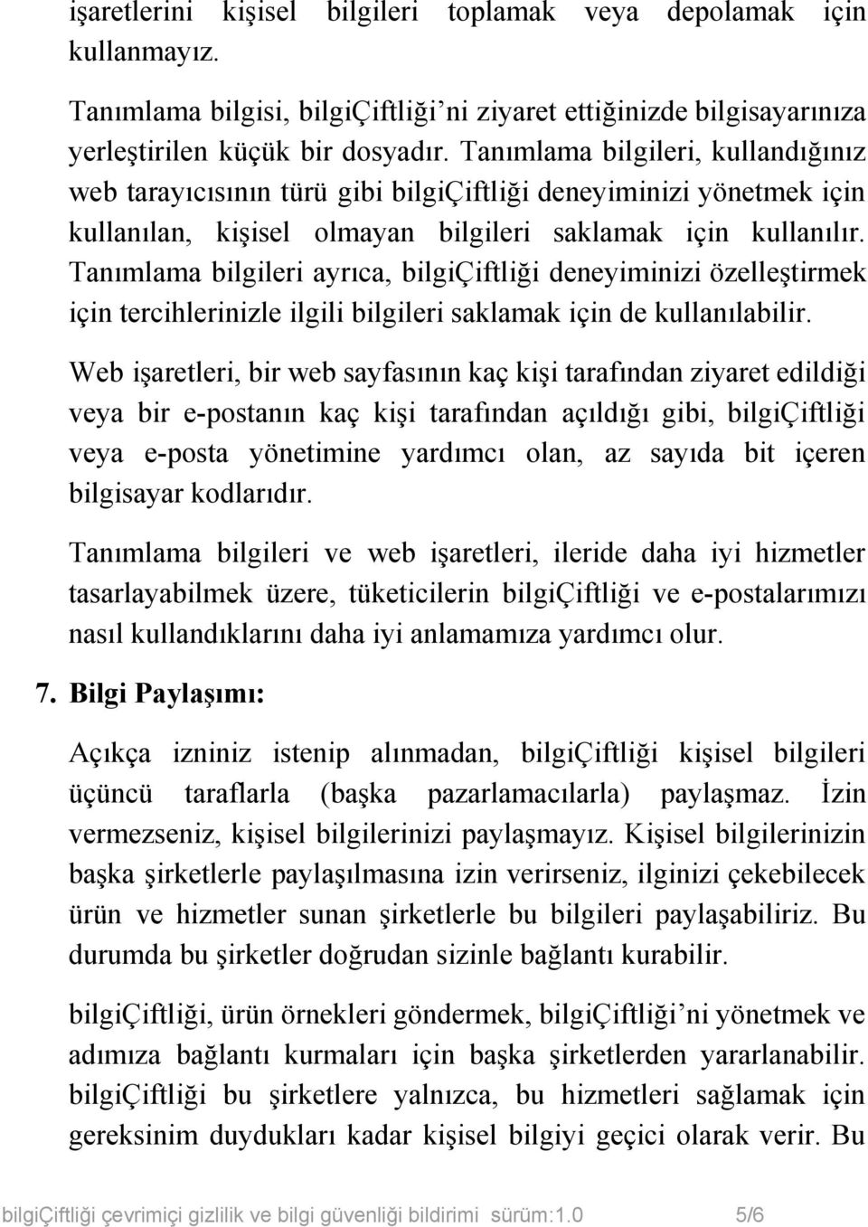 Tanımlama bilgileri ayrıca, bilgiçiftliği deneyiminizi özelleştirmek için tercihlerinizle ilgili bilgileri saklamak için de kullanılabilir.