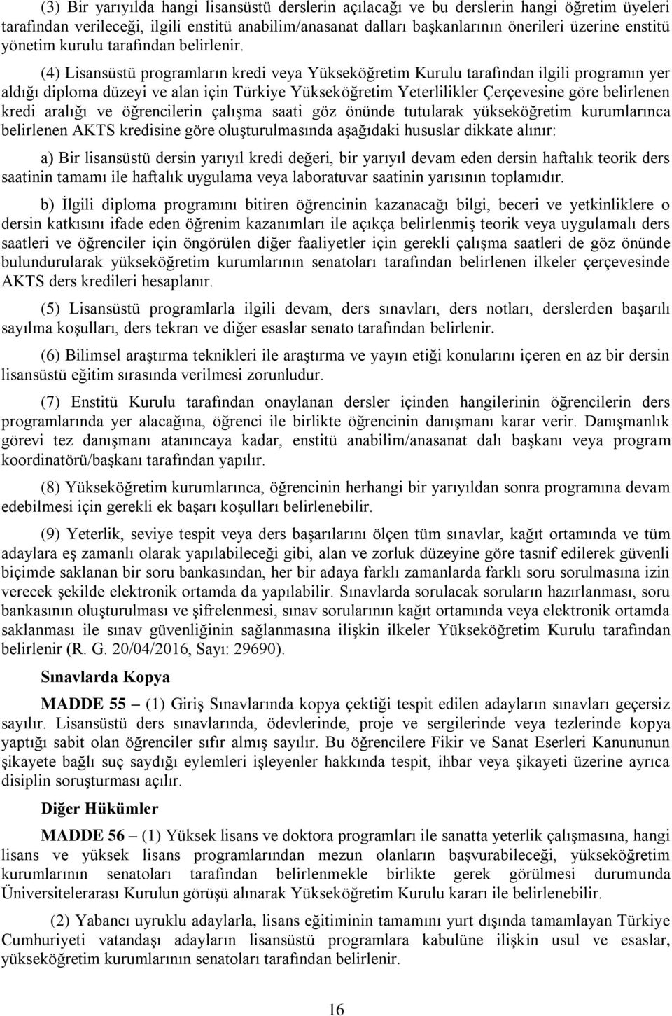 (4) Lisansüstü programların kredi veya Yükseköğretim Kurulu tarafından ilgili programın yer aldığı diploma düzeyi ve alan için Türkiye Yükseköğretim Yeterlilikler Çerçevesine göre belirlenen kredi