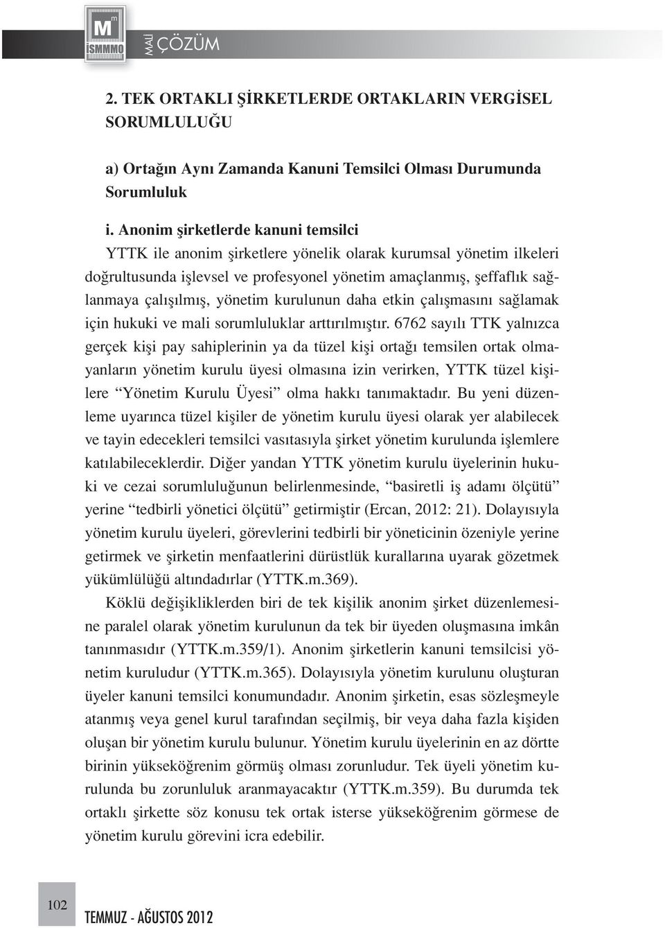 yönetim kurulunun daha etkin çalışmasını sağlamak için hukuki ve mali sorumluluklar arttırılmıştır.