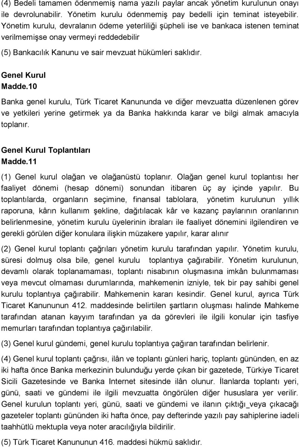 10 Banka genel kurulu, Türk Ticaret Kanununda ve diğer mevzuatta düzenlenen görev ve yetkileri yerine getirmek ya da Banka hakkında karar ve bilgi almak amacıyla toplanır.