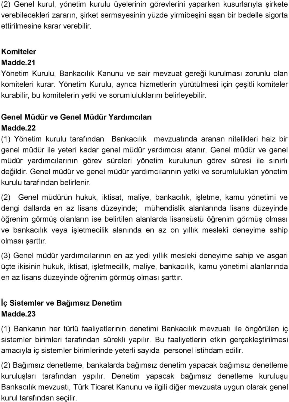 Yönetim Kurulu, ayrıca hizmetlerin yürütülmesi için çeşitli komiteler kurabilir, bu komitelerin yetki ve sorumluluklarını belirleyebilir. Genel Müdür ve Genel Müdür Yardımcıları Madde.