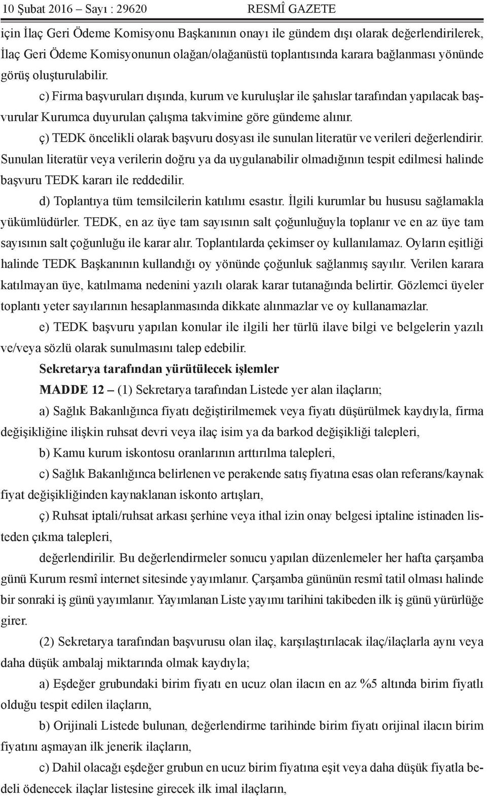 ç) TEDK öncelikli olarak başvuru dosyası ile sunulan literatür ve verileri değerlendirir.