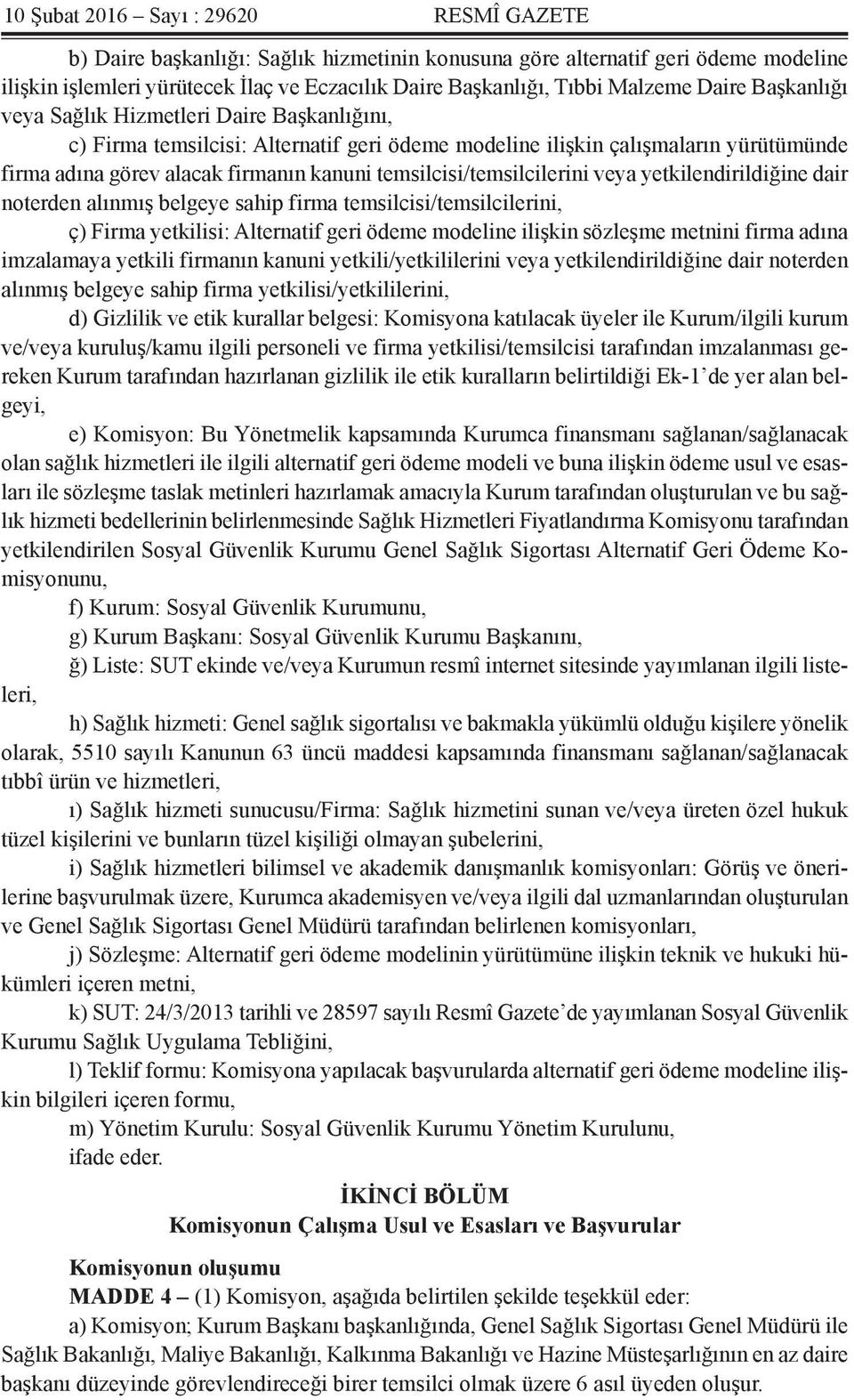 temsilcisi/temsilcilerini veya yetkilendirildiğine dair noterden alınmış belgeye sahip firma temsilcisi/temsilcilerini, ç) Firma yetkilisi: Alternatif geri ödeme modeline ilişkin sözleşme metnini