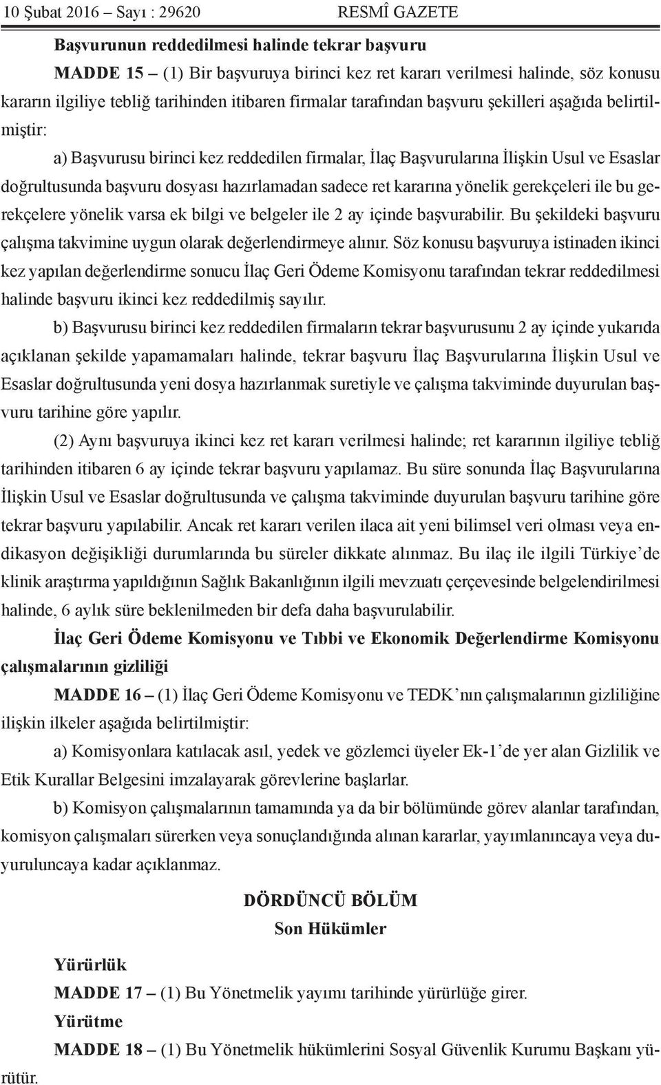 dosyası hazırlamadan sadece ret kararına yönelik gerekçeleri ile bu gerekçelere yönelik varsa ek bilgi ve belgeler ile 2 ay içinde başvurabilir.