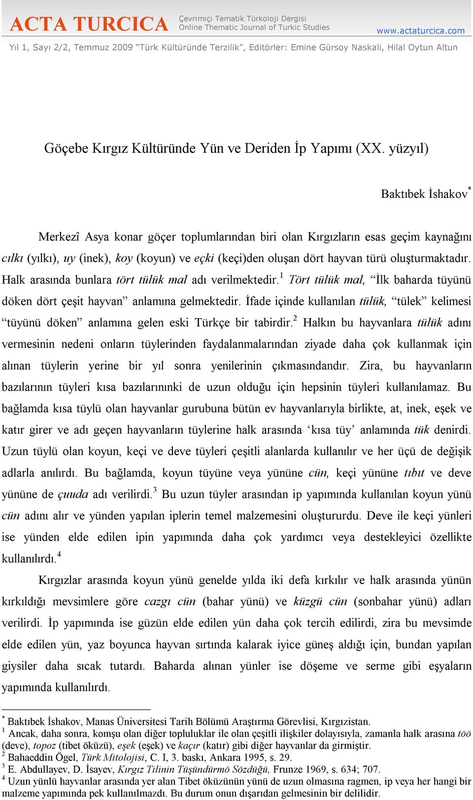 yüzyıl) Baktıbek İshakov * Merkezî Asya konar göçer toplumlarından biri olan Kırgızların esas geçim kaynağını cılkı (yılkı), uy (inek), koy (koyun) ve eçki (keçi)den oluşan dört hayvan türü