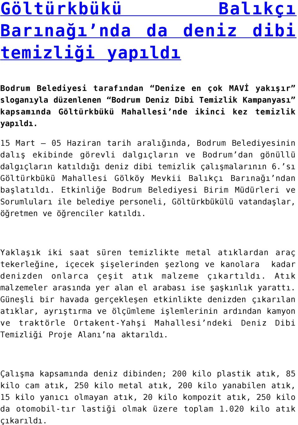 15 Mart 05 Haziran tarih aralığında, Bodrum Belediyesinin dalış ekibinde görevli dalgıçların ve Bodrum dan gönüllü dalgıçların katıldığı deniz dibi temizlik çalışmalarının 6.