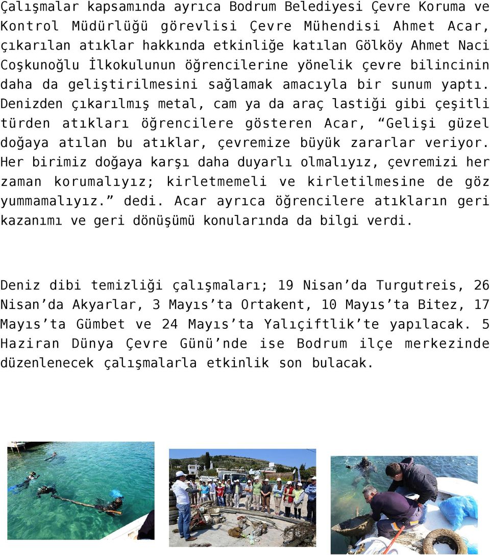 Denizden çıkarılmış metal, cam ya da araç lastiği gibi çeşitli türden atıkları öğrencilere gösteren Acar, Gelişi güzel doğaya atılan bu atıklar, çevremize büyük zararlar veriyor.