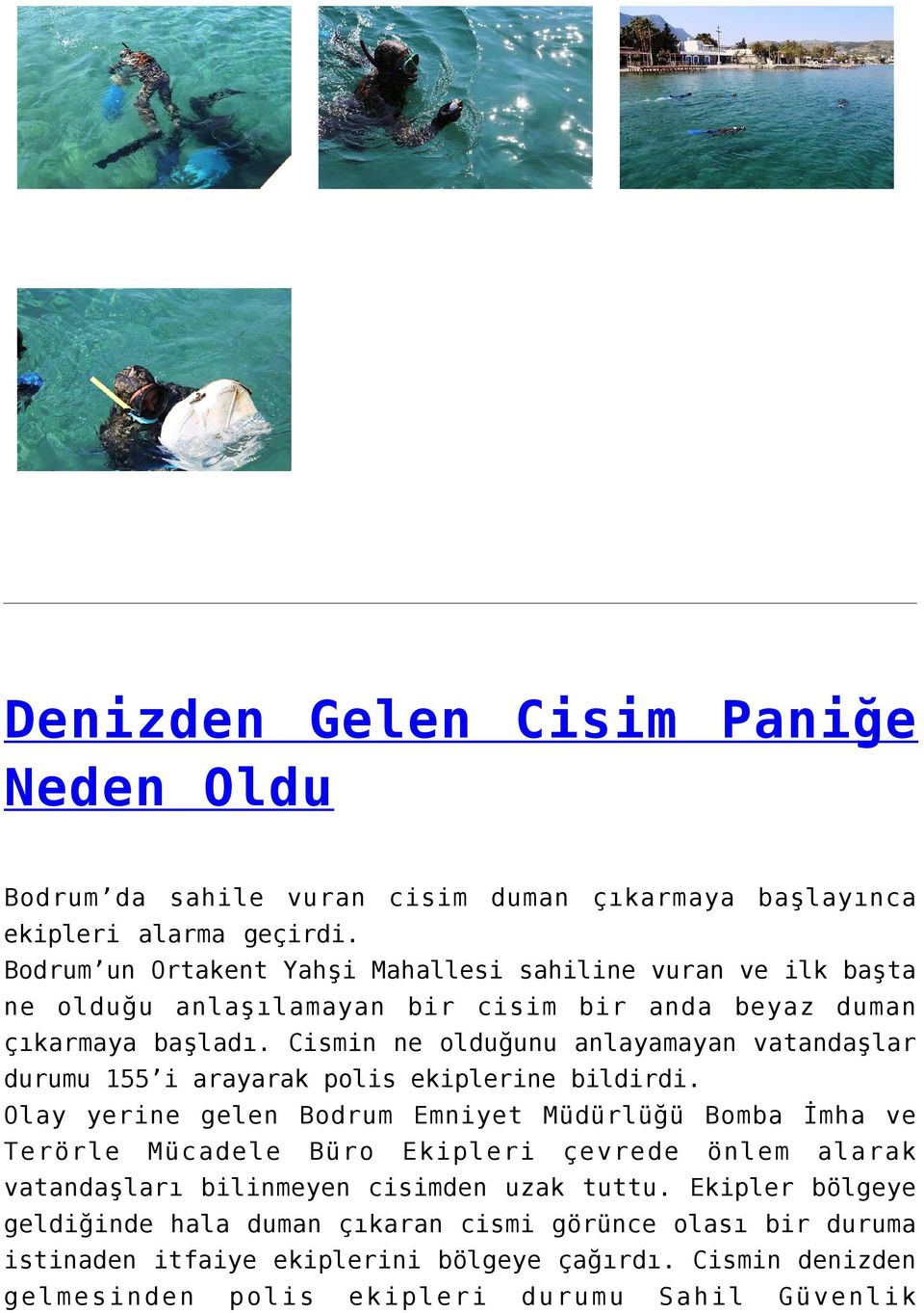 Cismin ne olduğunu anlayamayan vatandaşlar durumu 155 i arayarak polis ekiplerine bildirdi.