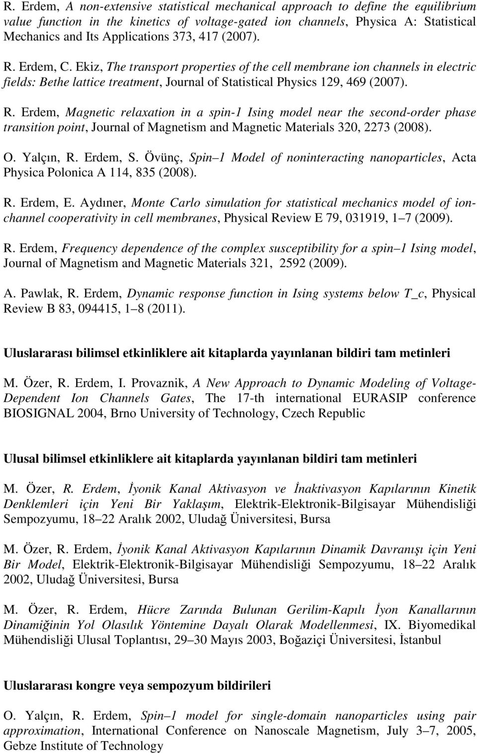 O. Yalçın, R. Erdem, S. Övünç, Spin 1 Model of noninteracting nanoparticles, Acta Physica Polonica A 114, 835 (2008). R. Erdem, E.