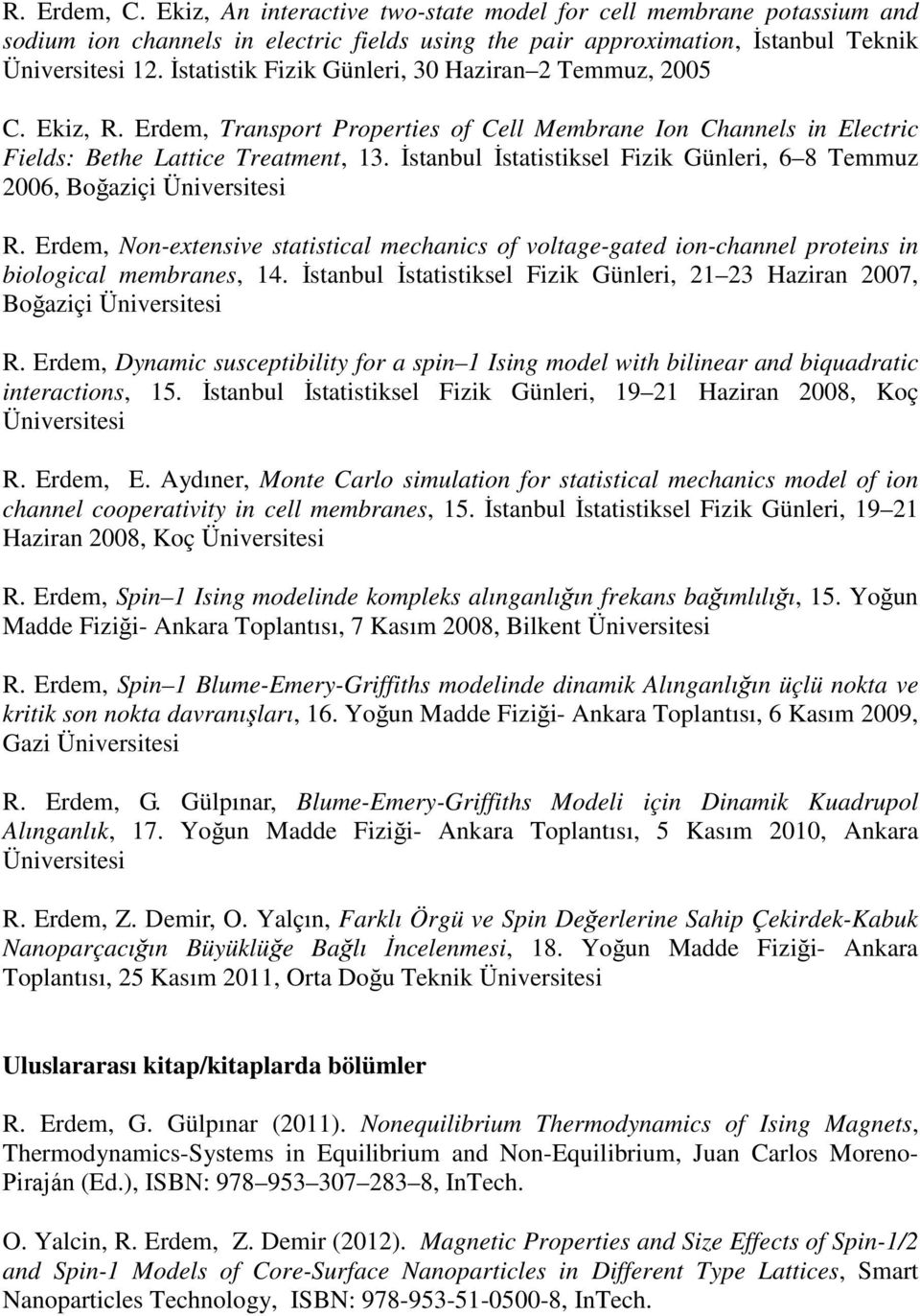 İstanbul İstatistiksel Fizik Günleri, 6 8 Temmuz 2006, Boğaziçi Üniversitesi R. Erdem, Non-extensive statistical mechanics of voltage-gated ion-channel proteins in biological membranes, 14.