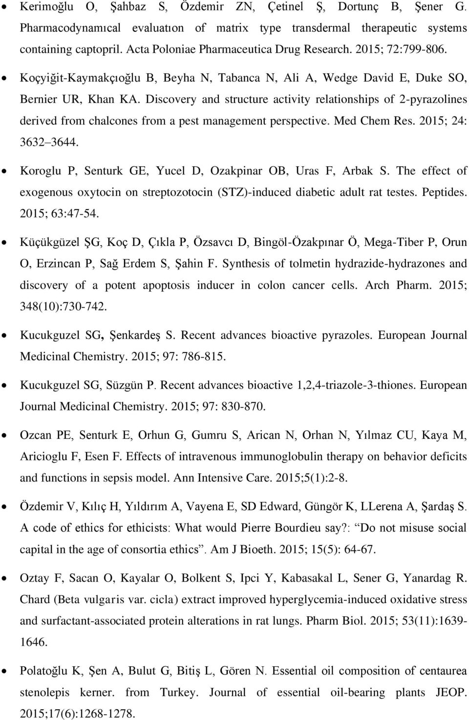 Discovery and structure activity relationships of 2-pyrazolines derived from chalcones from a pest management perspective. Med Chem Res. 2015; 24: 3632 3644.