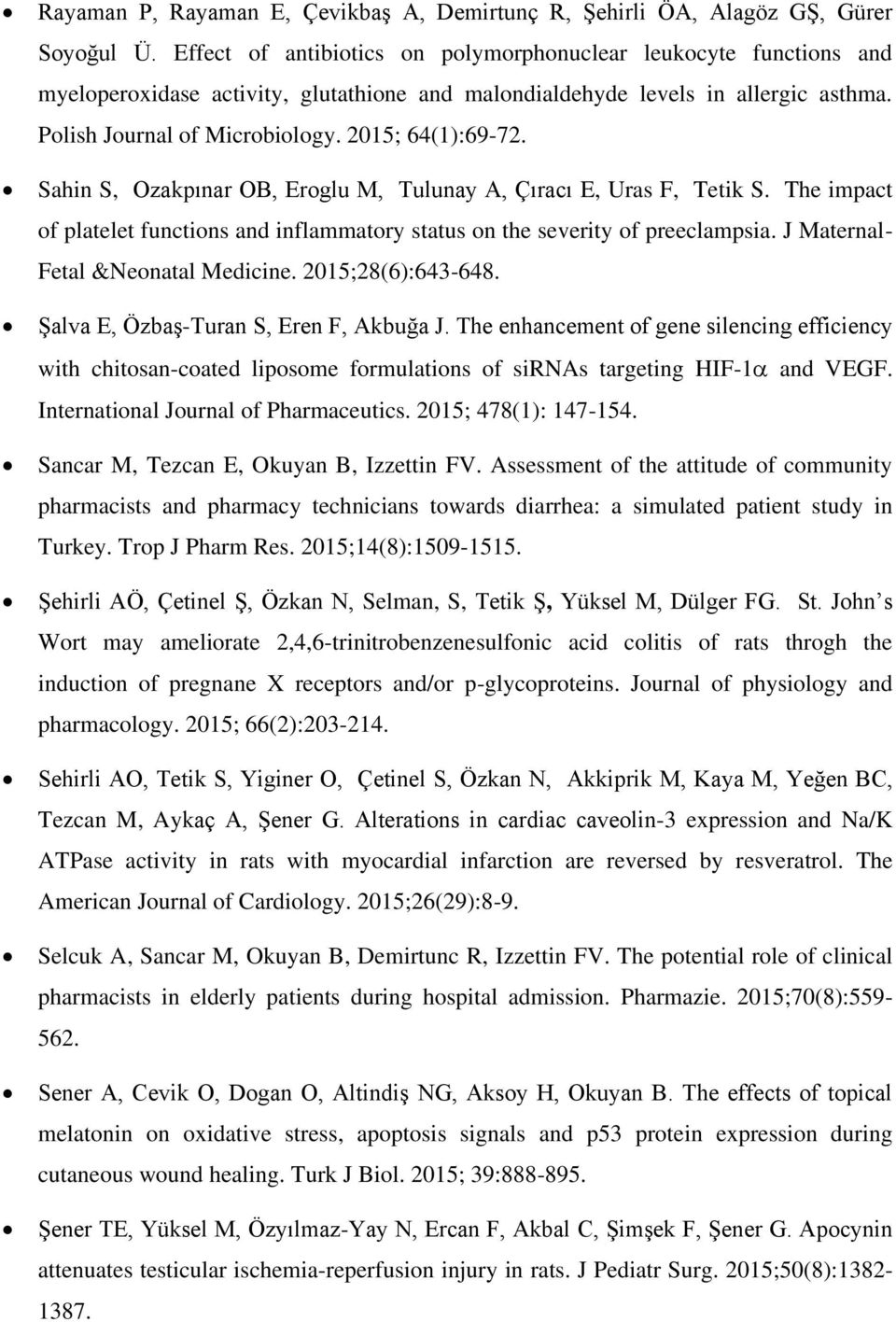 2015; 64(1):69-72. Sahin S, Ozakpınar OB, Eroglu M, Tulunay A, Çıracı E, Uras F, Tetik S. The impact of platelet functions and inflammatory status on the severity of preeclampsia.