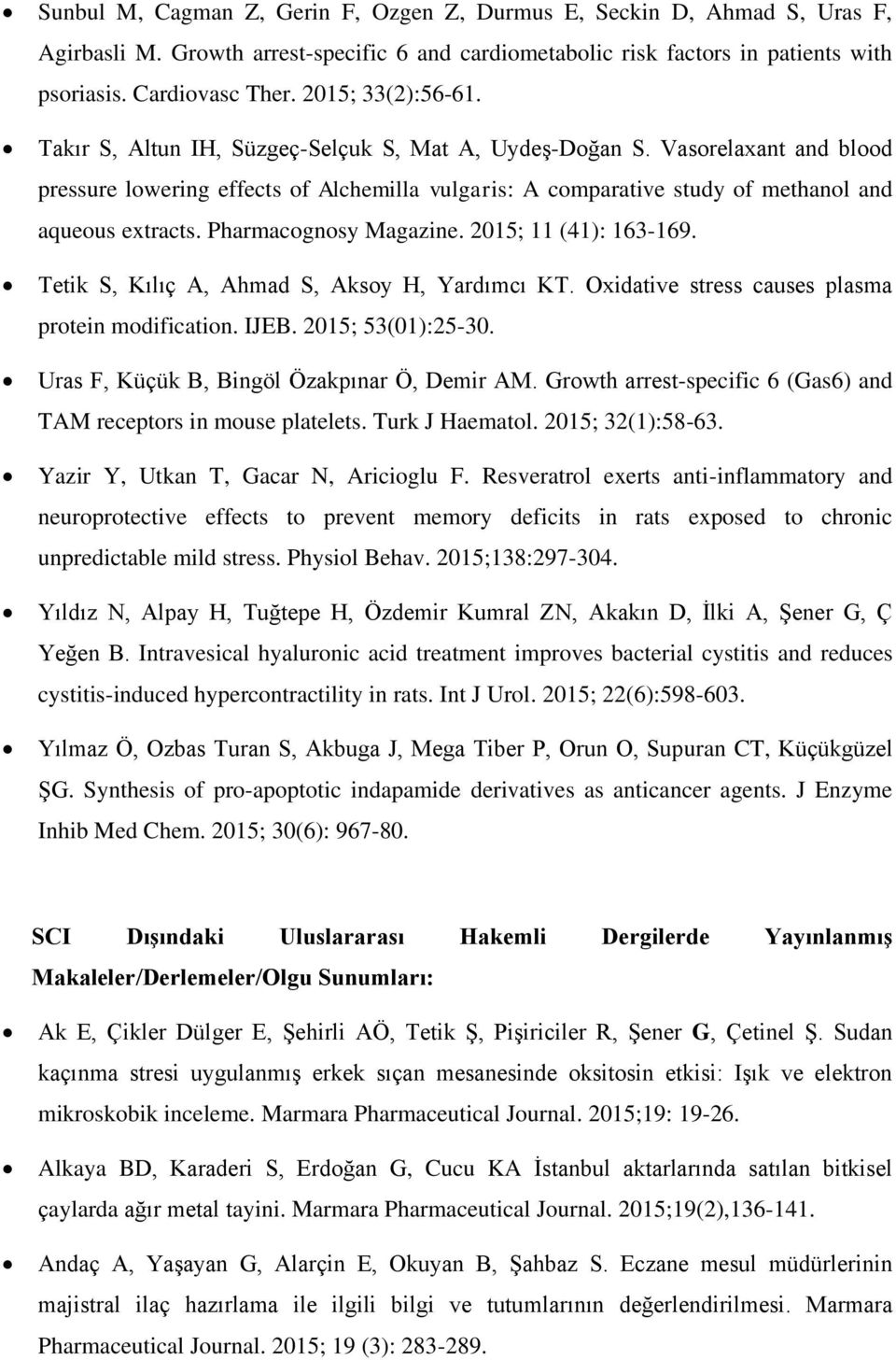 Vasorelaxant and blood pressure lowering effects of Alchemilla vulgaris: A comparative study of methanol and aqueous extracts. Pharmacognosy Magazine. 2015; 11 (41): 163-169.