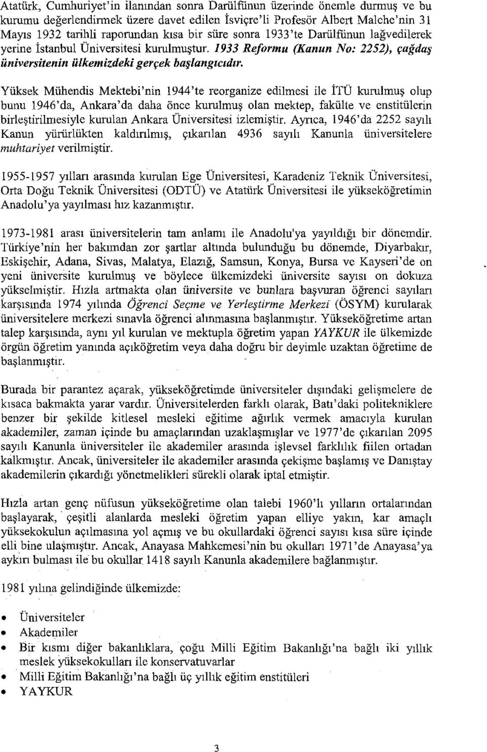Yliksek Mlihendis Mektebi'nin 1944'te reorganize edi1mesi i1e ITU kuru1mu~ olup bunu 1946'da, Ankara'da daha once kuru1mu~ olan mektep, fakiilte ve enstitiilerin bir1e~tiri1mesiy1e kurulan Ankara