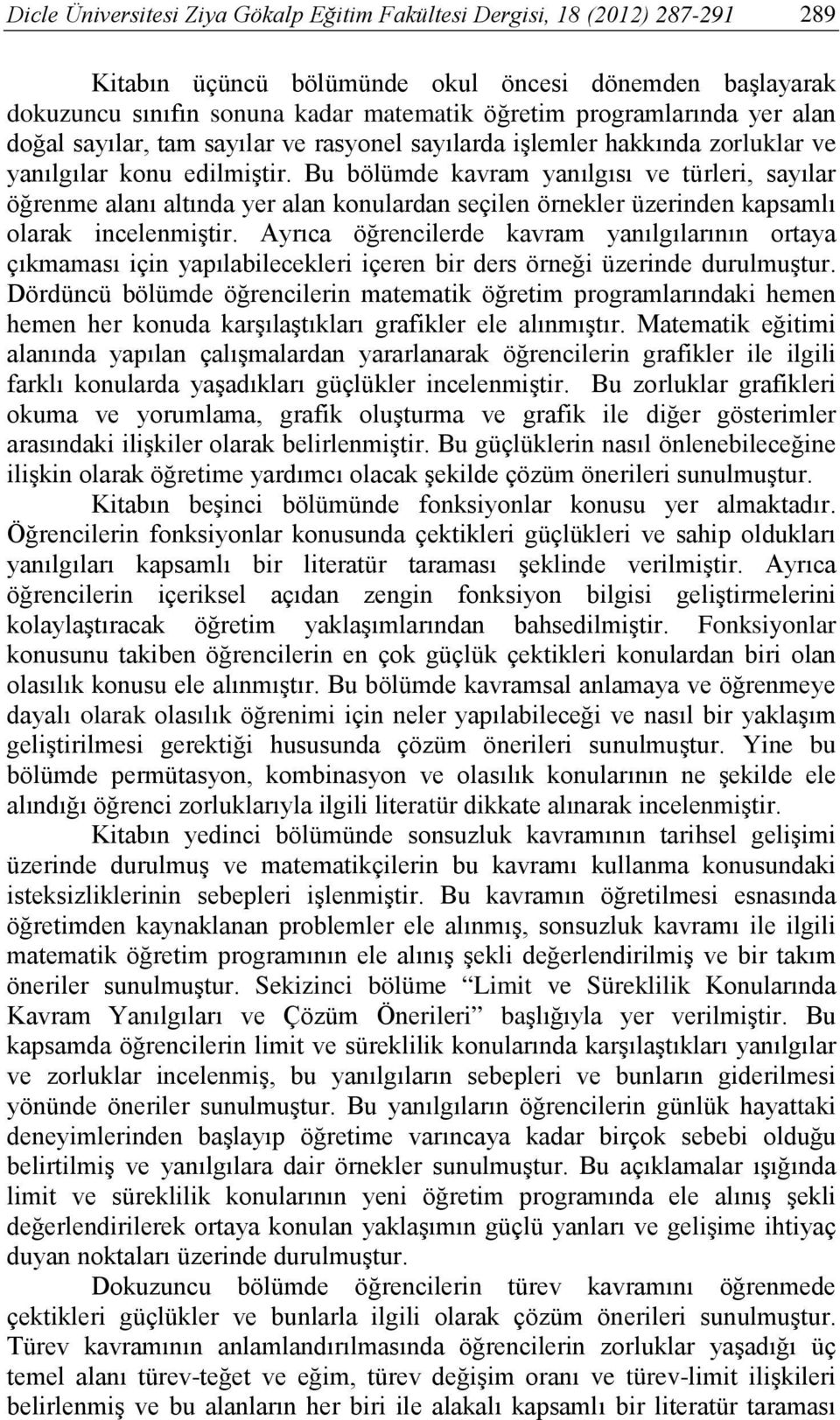 Bu bölümde kavram yanılgısı ve türleri, sayılar öğrenme alanı altında yer alan konulardan seçilen örnekler üzerinden kapsamlı olarak incelenmiştir.