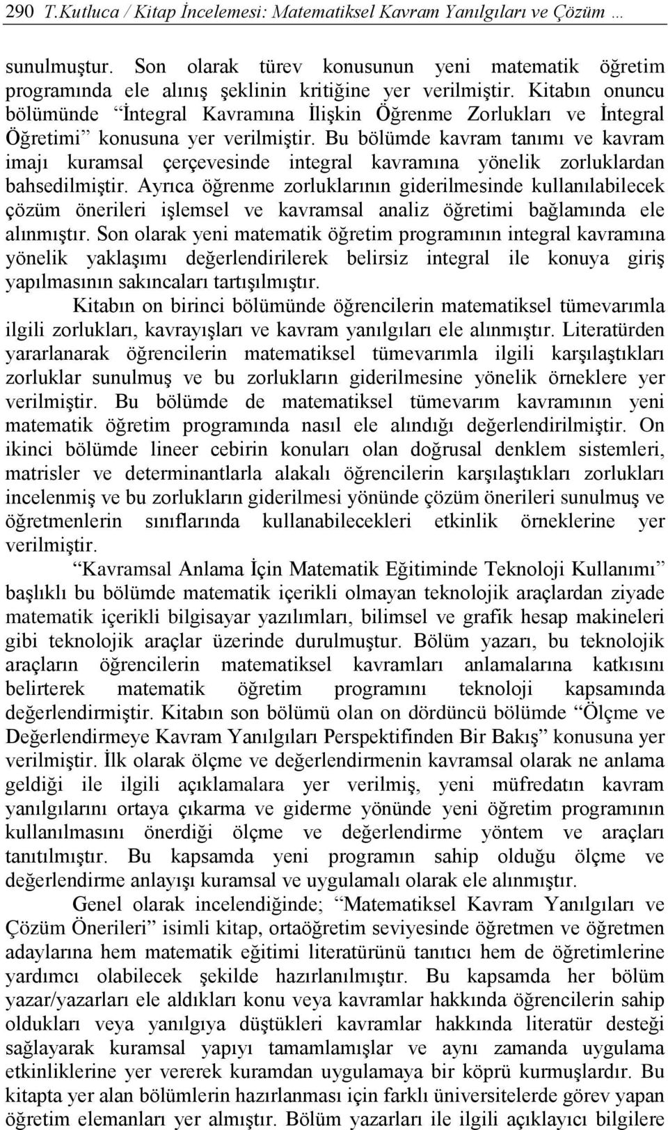 Bu bölümde kavram tanımı ve kavram imajı kuramsal çerçevesinde integral kavramına yönelik zorluklardan bahsedilmiştir.