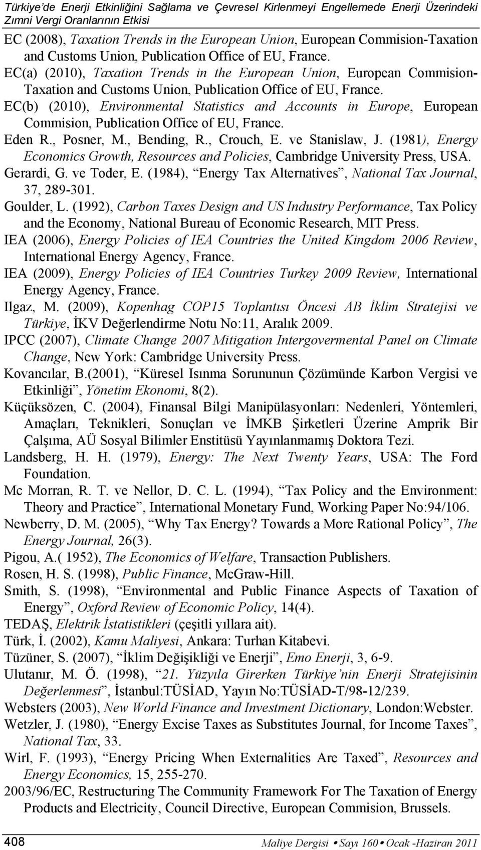 EC(b) (2010), Environmental Statistics and Accounts in Europe, European Commision, Publication Office of EU, France. Eden R., Posner, M., Bending, R., Crouch, E. ve Stanislaw, J.