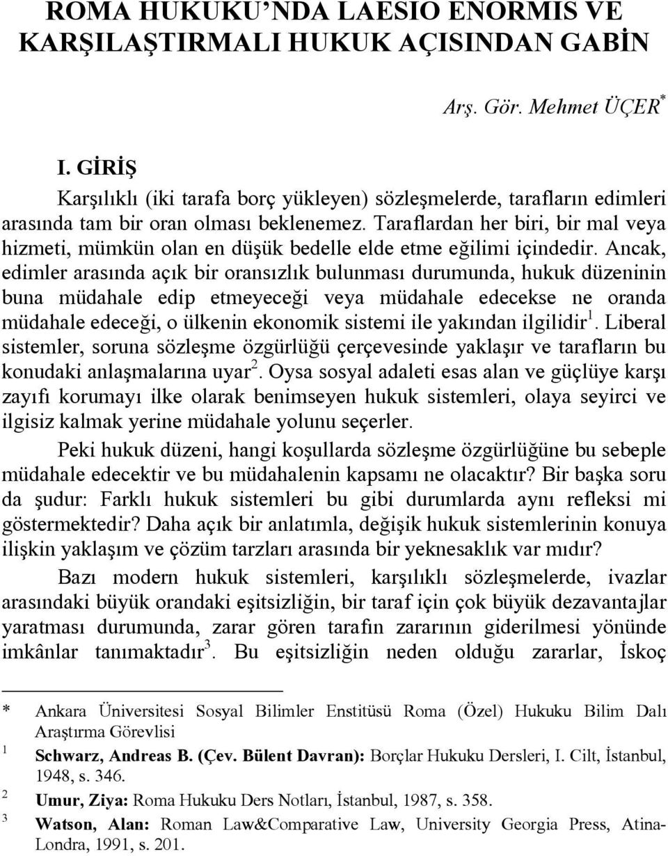 Taraflardan her biri, bir mal veya hizmeti, mümkün olan en düşük bedelle elde etme eğilimi içindedir.