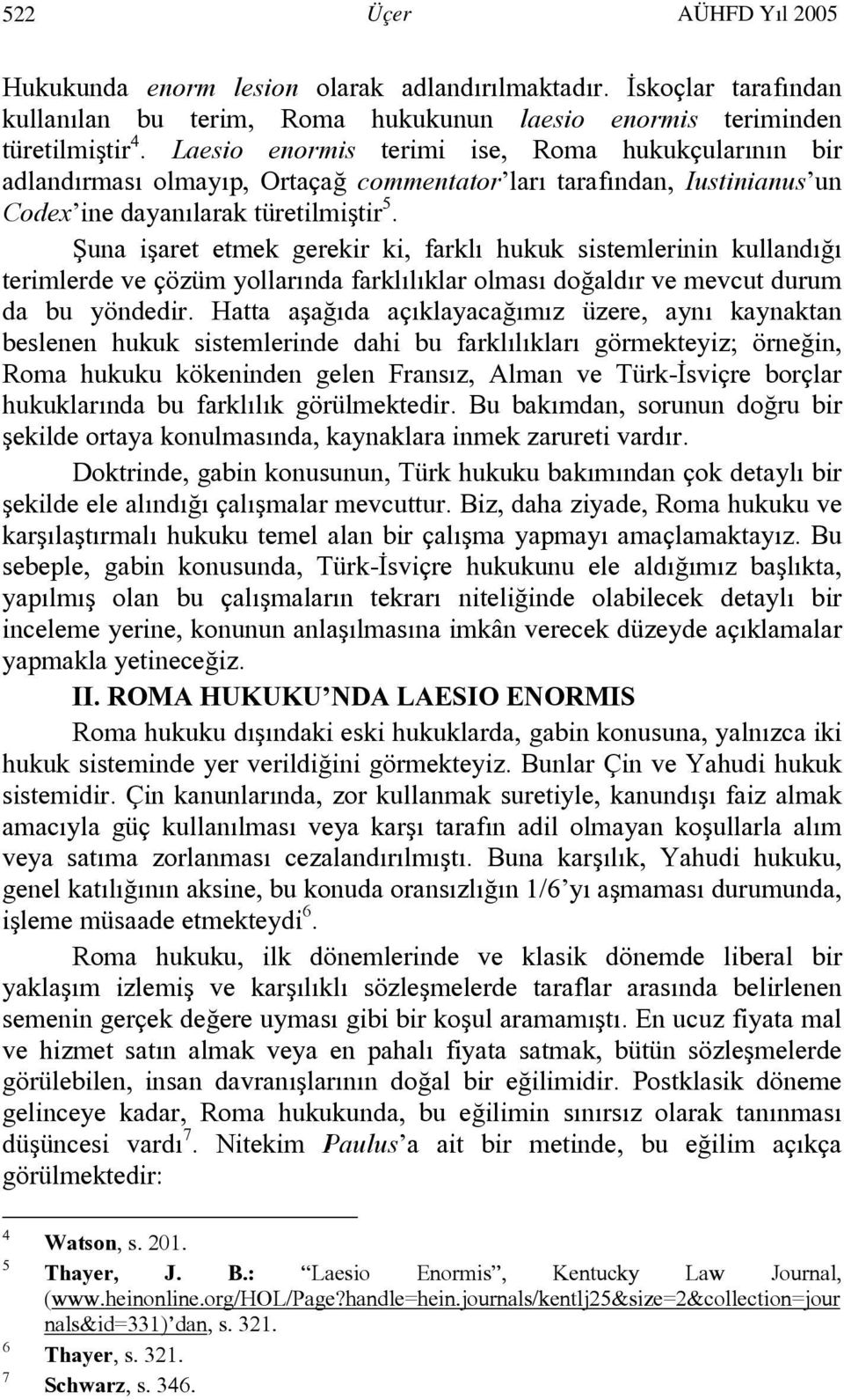 Şuna işaret etmek gerekir ki, farklı hukuk sistemlerinin kullandığı terimlerde ve çözüm yollarında farklılıklar olması doğaldır ve mevcut durum da bu yöndedir.