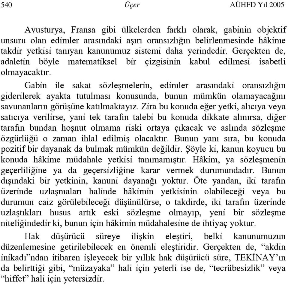 Gabin ile sakat sözleşmelerin, edimler arasındaki oransızlığın giderilerek ayakta tutulması konusunda, bunun mümkün olamayacağını savunanların görüşüne katılmaktayız.