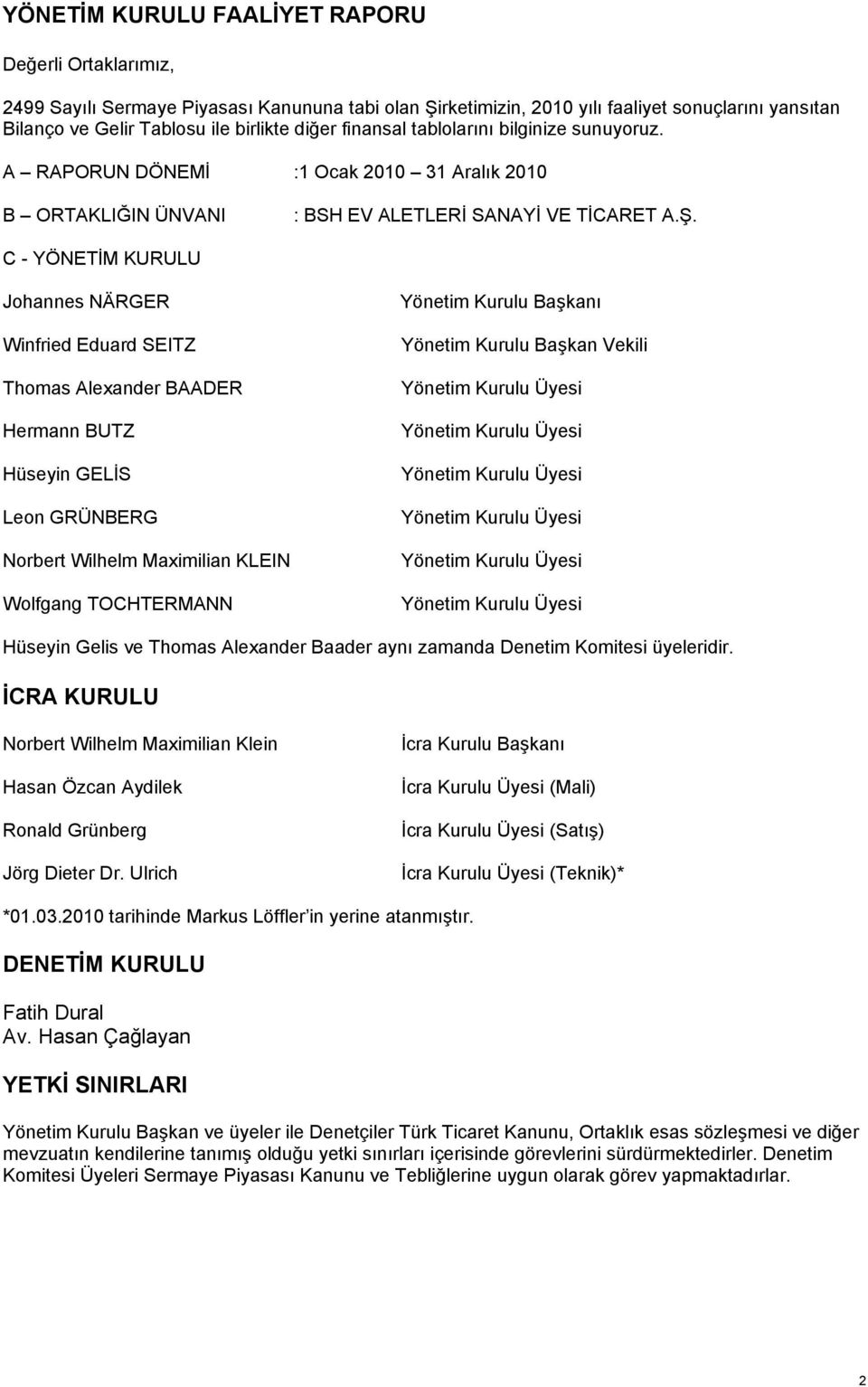 C - YÖNETİM KURULU Johannes NÄRGER Winfried Eduard SEITZ Thomas Alexander BAADER Hermann BUTZ Hüseyin GELİS Leon GRÜNBERG Norbert Wilhelm Maximilian KLEIN Wolfgang TOCHTERMANN Yönetim Kurulu Başkanı