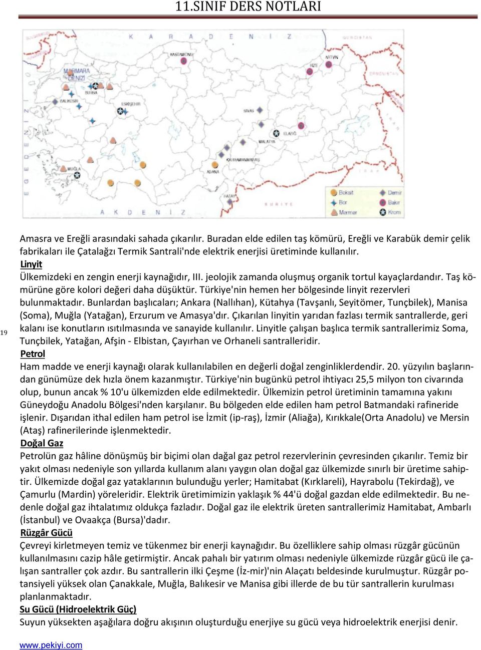 Türkiye'nin hemen her bölgesinde linyit rezervleri bulunmaktadır.