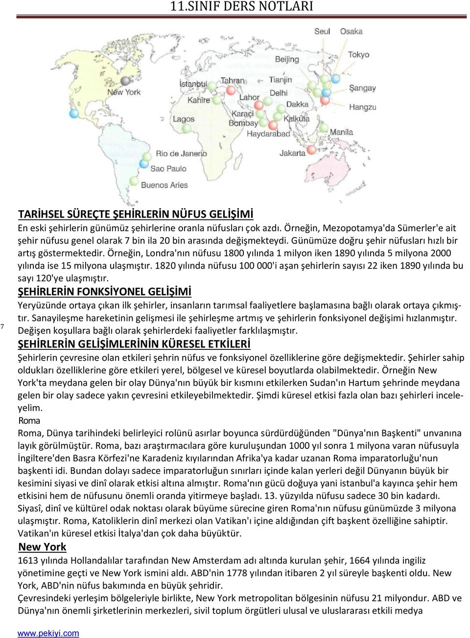 Örneğin, Londra'nın nüfusu 1800 yılında 1 milyon iken 1890 yılında 5 milyona 2000 yılında ise 15 milyona ulaşmıştır.