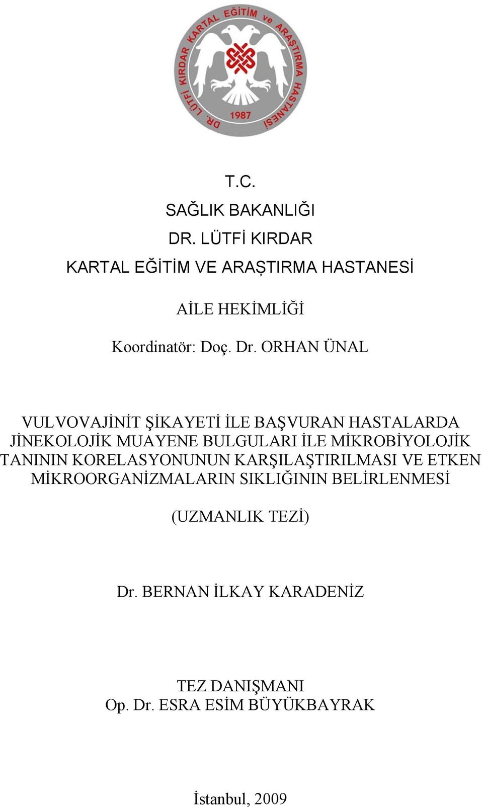 ORHAN ÜNAL VULVOVAJİNİT ŞİKAYETİ İLE BAŞVURAN HASTALARDA JİNEKOLOJİK MUAYENE BULGULARI İLE