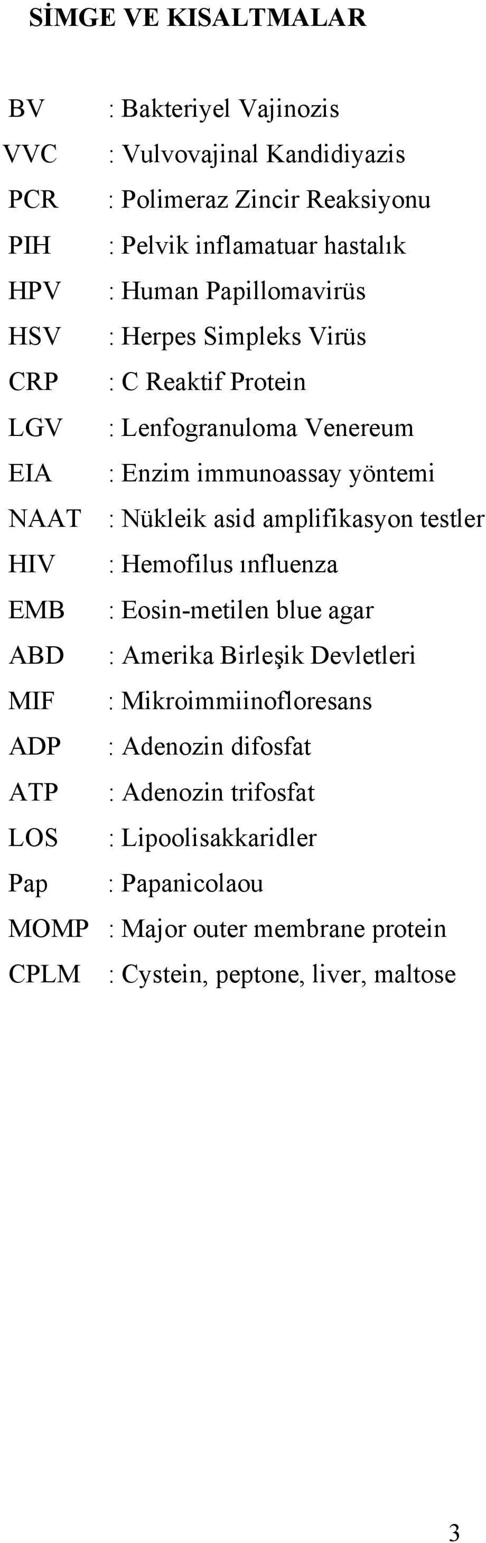 amplifikasyon testler HIV : Hemofilus ınfluenza EMB : Eosin-metilen blue agar ABD : Amerika Birleşik Devletleri MIF : Mikroimmiinofloresans ADP : Adenozin