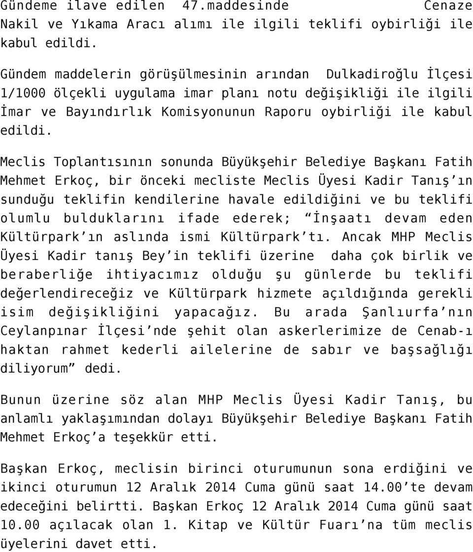 ile ilgili İmar ve Bayındırlık Komisyonunun Raporu oybirliği ile kabul Meclis Toplantısının sonunda Büyükşehir Belediye Başkanı Fatih Mehmet Erkoç, bir önceki mecliste Meclis Üyesi Kadir Tanış ın